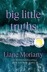 Big Little Truths by Liane Moriarty book cover � bestselling sequel to Big Little Lies