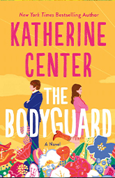 The Bodyguard by Katherine Center � feel-good romantic comedy about a female protection agent guarding a Hollywood actor