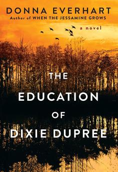 Cover of The Education of Dixie Dupree by Donna Everhart - Southern coming-of-age novel set in 1969 Alabama about family secrets, abuse, poverty and a girl's resilience
