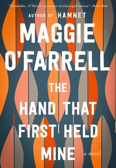 Cover of 'The Hand That First Held Mine' by Maggie O'Farrell - dual timeline literary fiction about motherhood, memory, and art set in 1950s London and the present day