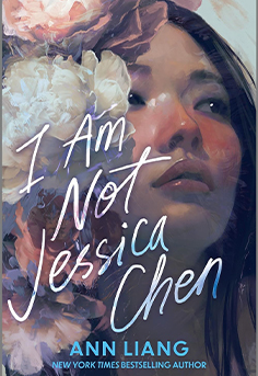  Book cover of I Am Not Jessica Chen by Ann Liang, a young adult contemporary novel about identity, pressure to succeed, and self-acceptance
