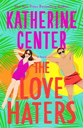 The Love Haters by Katherine Center � romantic comedy set in Key West featuring a video producer and a Coast Guard swimmer