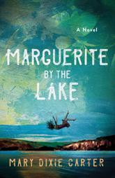 Book cover of Marguerite By the Lake by Mary Dixie Carter, a psychological suspense novel filled with secrets, obsession, deception, and unexpected twists.