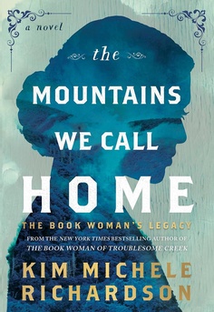  The Mountains We Call Home by Kim Michele Richardson book cover � historical fiction novel set in Appalachian Kentucky exploring family, resilience, the Blue People of Kentucky, and an unforgettable book club read.