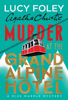  Cover of Murder at the Grand Alpine Hotel by Lucy Foley – a new Miss Marple mystery novel authorized by the Agatha Christie estate, set in a snowbound Swiss Alps hotel
