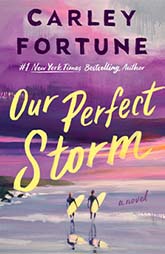 Our Perfect Storm by Carley Fortune � #1 New York Times bestselling friends-to-lovers romance set on the wild coast of Tofino