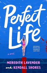 Book cover of Perfect Life by Meredith Lavender and Kendall Shores, a twisty domestic thriller and psychological suspense novel set in wealthy Winter Park, Florida. July 2026 most anticipated book 