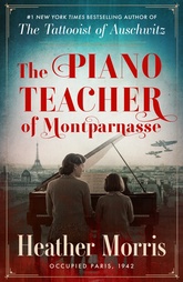 The Piano Teacher of Montparnasse by Heather Morris book cover � new WWII historical fiction release