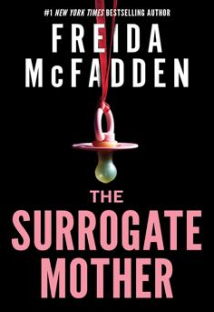  Book cover of The Surrogate Mother by Freida McFadden  a tense psychological thriller about secrets, motherhood, and betrayal that will keep readers guessing until the shocking ending. 