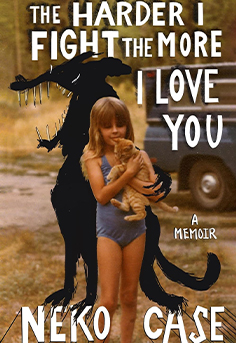  The Harder I Fight the More I Love You Neko Case memoir book cover non-fiction music rock and roll singer songwriter